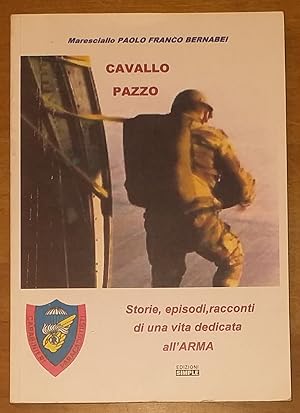 Seller image for Cavallo Pazzo. Storie, episodi, racconti di una vita dedicata all'Arma for sale by Primo Bertocco