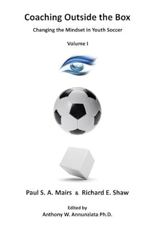 Bild des Verkufers fr Coaching Outside the Box: Changing the Mindset in Youth Soccer: Volume 1 zum Verkauf von WeBuyBooks