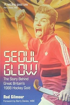 Seller image for Seoul Glow: The Story Behind Britain's First Olympic Hockey Gold for sale by WeBuyBooks