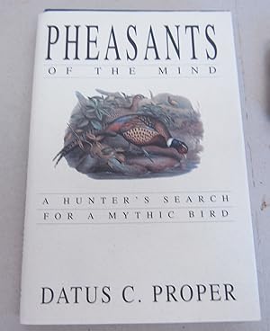 Bild des Verkufers fr Pheasants of the Mind; A Hunter's Search for a Mythic Bird zum Verkauf von Midway Book Store (ABAA)