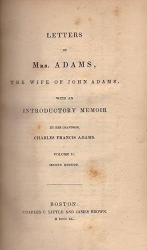 Letters of Mrs. Adams, The Wife of John Adams. With an Introductory Memoir By Her Grandson, Charl...