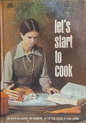 Let's Start to Cook: Never-Fail Recipes For Beginners