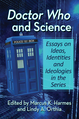 Imagen del vendedor de Doctor Who and Science: Essays on Ideas, Identities and Ideologies in the Series (Paperback or Softback) a la venta por BargainBookStores