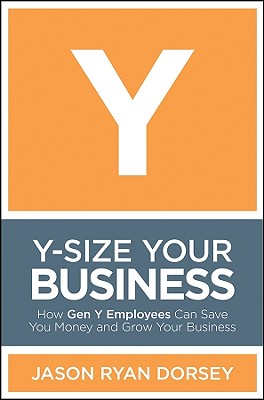 Seller image for Y-Size Your Business: How Gen y Employees Can Save You Money and Grow Your Business (Hardback or Cased Book) for sale by BargainBookStores