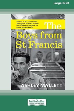 Seller image for The Boys from St Francis : Stories of the remarkable Aboriginal activists, artists and athletes who grew up in one seaside home [16pt Large Print Edition] for sale by AHA-BUCH GmbH