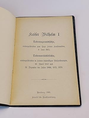 Kaiser Wilhelm I. : Lebensgrundsätze, niedergeschrieben zum Tage Seiner Konfirmation, 8. Juni 181...