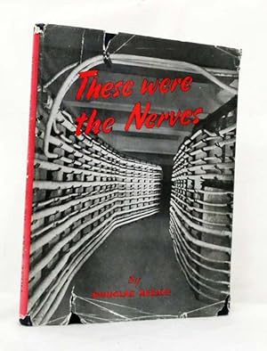 Image du vendeur pour These Were The Nerves The Story of The Electric Cable and Wire Industry of Great Britain during the years of the War mis en vente par Adelaide Booksellers