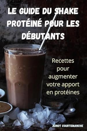 Image du vendeur pour LE GUIDE DU SHAKE PROTIN POUR LES DBUTANTS mis en vente par AHA-BUCH GmbH