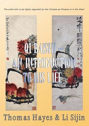 Seller image for Qi Baishi : An Introduction to his Life and Art: The artist who is as highly regarded by the Chinese as Picasso is in the West for sale by AHA-BUCH GmbH