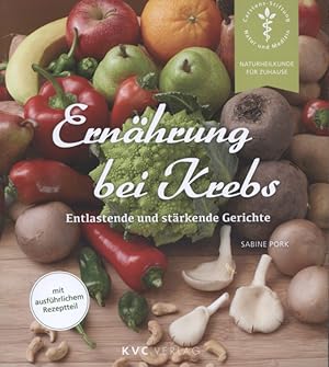 Ernährung bei Krebs : entlastende und stärkende Gerichte. Naturheilkunde für Zuhause