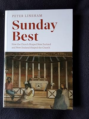 Sunday best : how the Church shaped New Zealand and New Zealand shaped the Churc
