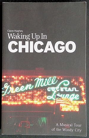 Bild des Verkufers fr Waking Up In Chicago - A Musical Tour of the Windy City zum Verkauf von LibrairieLaLettre2
