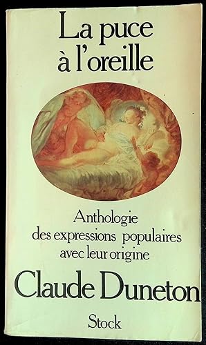 Image du vendeur pour La puce  l'oreille - Anthologie des expressions populaires avec leur origine mis en vente par LibrairieLaLettre2