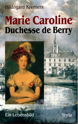 Bild des Verkufers fr Marie Caroline, Duchesse de Berry : ein Lebensbild. zum Verkauf von Galerie Joy Versandantiquariat  UG (haftungsbeschrnkt)