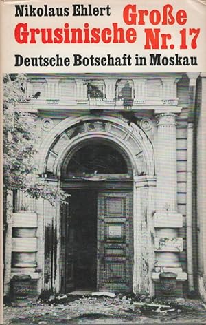 Bild des Verkufers fr Grosse Grusinische Nr. 17 : Deutsche Botschaft in Moskau. zum Verkauf von Versandantiquariat Nussbaum