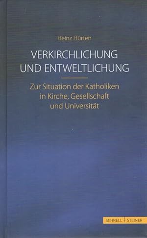 Imagen del vendedor de Verkirchlichung und Entweltlichung : zur Situation der Katholiken in Kirche, Gesellschaft und Universitt. a la venta por Versandantiquariat Nussbaum