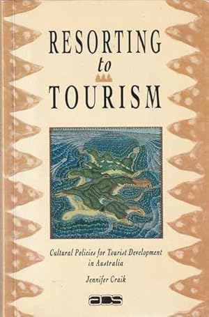 Imagen del vendedor de Resorting to Tourism: Cultural Policies for Tourist Development in Australia a la venta por Goulds Book Arcade, Sydney