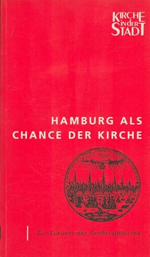 Bild des Verkufers fr Hamburg als Chance der Kirche : Arbeitsbuch zur Zukunft der Kirche in der Grostadt. Kirche in der Stadt ; Bd. 8 zum Verkauf von Versandantiquariat Nussbaum