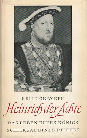 Heinrich der Achte : Das Leben eines Königs - Schicksal eines Reiches.