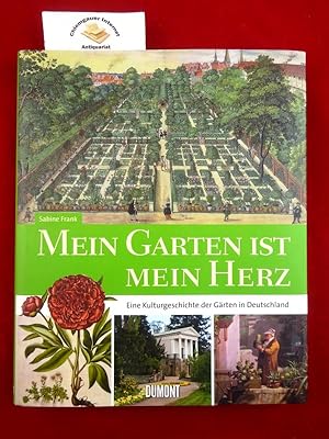 Mein Garten ist mein Herz Eine Kulturgeschichte der Gärten in Deutschland