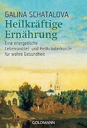 Bild des Verkufers fr Heilkrftige Ernhrung: Eine energetische Lebensmittel- und Heilkruterkunde fr wahre Gesundheit zum Verkauf von WeBuyBooks