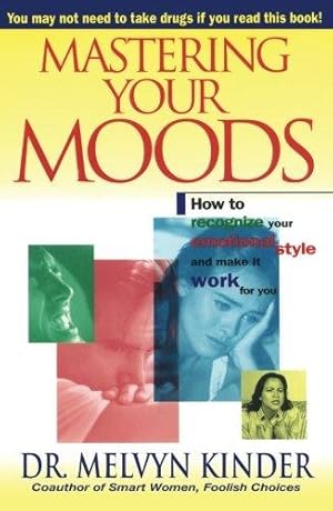 Bild des Verkufers fr Mastering Your Moods: Yow to Recognize Your Emotional Style and Make it Work for You zum Verkauf von WeBuyBooks