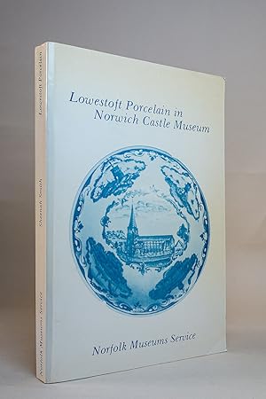 Seller image for Lowestoft Porcelain in Norwich Castle Museum Volume 1 Blue and White and Excavated Material for sale by Andmeister Books