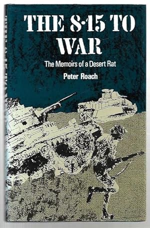 Seller image for The 8.15 to War. Memoirs of a Desert Rat. El Alamein, Wadi Halfa, Tunis, Salerno, Garigliano, Normandy and Holland. for sale by City Basement Books