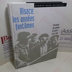 Alsace, les années fantômes : Chronique des années de guerre, 1939-1945