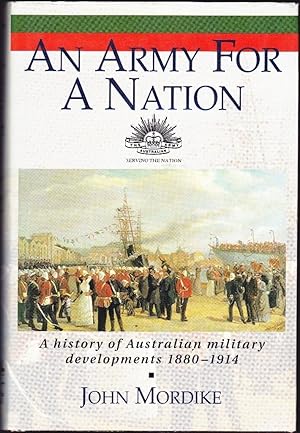 An Army for a Nation: A History of Australian Militaty Development 1880 - 1914