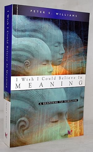Imagen del vendedor de I Wish I Could Believe in Meaning: A Response to Nihilism a la venta por Loudoun Books Ltd
