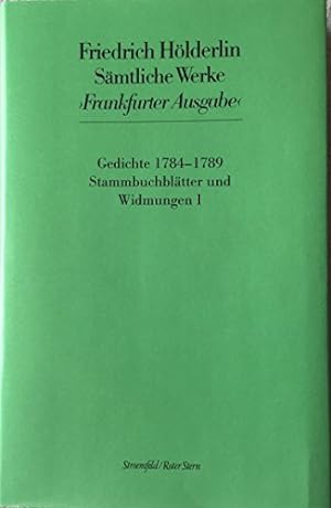 Samtliche Werke: Gedichte 1784-1789. Stammbuchblätter und Widmungen, Bd 1