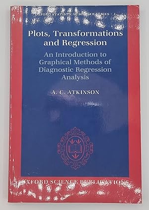 Plots, Transformations, and Regression: An Introduction to Graphical Methods of Diagnostic Regres...