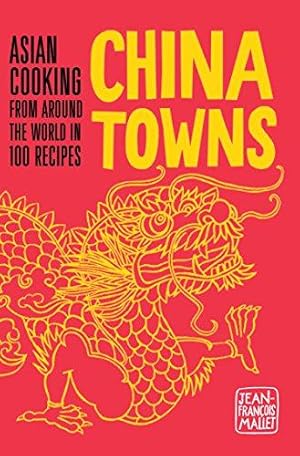 Bild des Verkufers fr China Towns: Asian Cooking from around the World in 100 Recipes zum Verkauf von WeBuyBooks