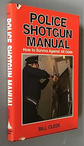 Image du vendeur pour Police Shotgun Manual : How to Survive Against All Odds mis en vente par Elder Books