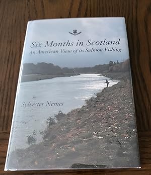 Imagen del vendedor de Six Months in Scotland: an American view of its salmon fishing a la venta por John Liberati Books