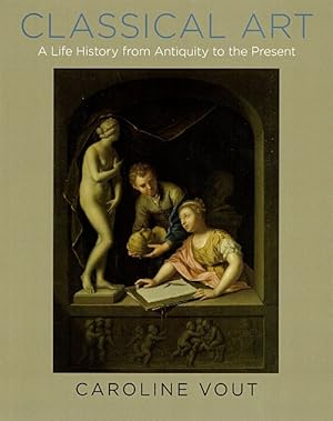 Classical Art: A Life History from Antiquity to the Present