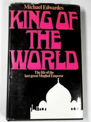 Imagen del vendedor de King of the World: the life and times of Shah Alam Emperor of Hindustan a la venta por Cotswold Internet Books