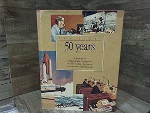 Imagen del vendedor de The First 50 Years: A History of Collins Radio Company and the Collins Divisions of Rockwell International a la venta por Archives Books inc.