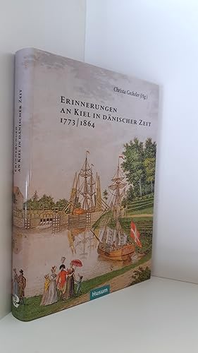 Erinnerungen an Kiel in dänischer Zeit 1773/1864 Mit 48 Beiträgen