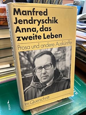 Anna, das zweite Leben. Prosa und andere Auskünfte