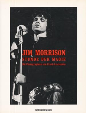 Bild des Verkufers fr Jim Morrison. Stunde der Magie. Mit Photographien und Texten von Frank Lisciandro. Aus dem Englischen bersetzt von Roberto J. Guisti. zum Verkauf von ANTIQUARIAT ERDLEN