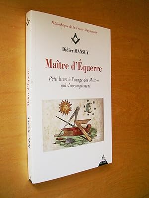 Maître dÉquerre Petit livret à l'usage des Maîtres qui s'accomplissent