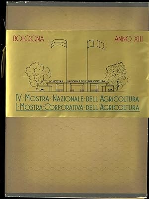 IV Mostra nazionale dell'agricoltura; I Mostra corporativa dell'agricoltura in Bologna. Anno XIII