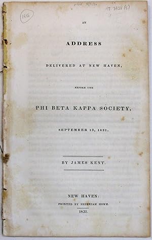 AN ADDRESS DELIVERED AT NEW HAVEN, BEFORE THE PHI BETA KAPPA SOCIETY, SEPTEMBER 13, 1831