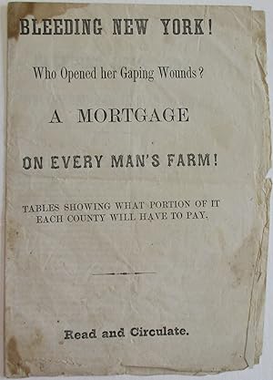 BLEEDING NEW YORK! WHO OPENED HER GAPING WOUNDS? A MORTGAGE ON EVERY MAN'S FARM! TABLES SHOWING W...