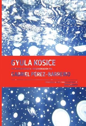 Imagen del vendedor de Gyula Kosice : In Conversation With / En Conversacion Con Gabriel Perez-barreiro a la venta por GreatBookPrices