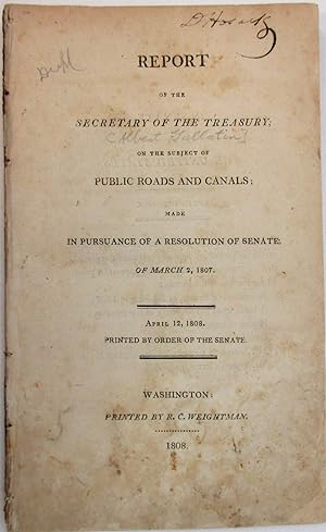 REPORT OF THE SECRETARY OF THE TREASURY, ON THE SUBJECT OF PUBLIC ROADS AND CANALS; MADE IN PURSU...