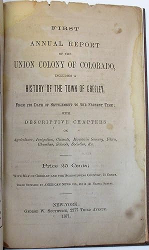 FIRST ANNUAL REPORT OF THE UNION COLONY OF COLORADO, INCLUDING A HISTORY OF THE TOWN OF GREELEY, ...