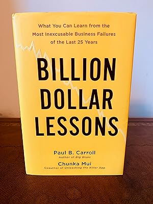 Bild des Verkufers fr Billion Dollar Lessons: What You Can Learn from the Most Inexcusable Business Failures of the Last 25 Years[FIRST EDITION, FIRST PRINTING] zum Verkauf von Vero Beach Books